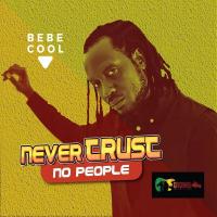 Never Trust No People - Bebe Cool