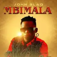 Mbimala Lyrics - John Blaq 