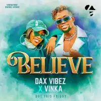 Believe Lyrics - Vinka, Dax Vibez 