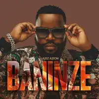 Baninze Lyrics - Aziz Azion 