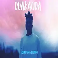 Wakanda Lyrics - Rickman Manrick ft. DT Timo