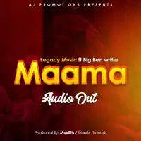 Maama - Legacy Music ft. BigBen Writer