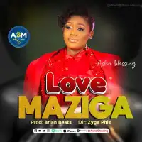 Love Maziga - Asha Blessing 