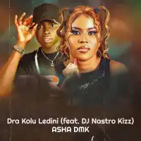 Dra Kolu Ledini - Asha DMK ft. Dj Nastro Kizz