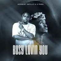 Busy Lovin You - Herbert Skillz, A Pass 