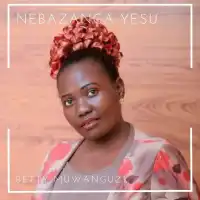 Nebazanga Yesu - Betty Muwanguzi