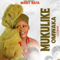 Mukulike Omwaka - Mary Bata 