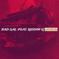 Bad Gal - Latinum ft. Riddim K