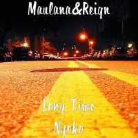 Long Time Nyoko - Maulana & Reign