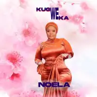 Kugwe Weka - Noela 