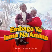 Embaga Ya Isma N'amina - Gravity Omutujju 