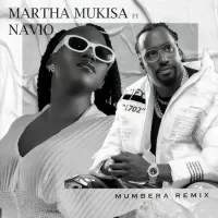 Mumbera (Remix) - Martha Mukisa ft. Navoi