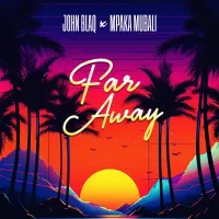 Far Away - John Blaq ft. Mpaka Mubali