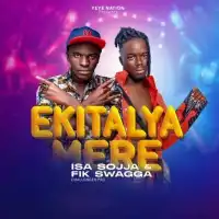 Ekitalya Mere - Isa Sojja, Fik Swagga Ug 